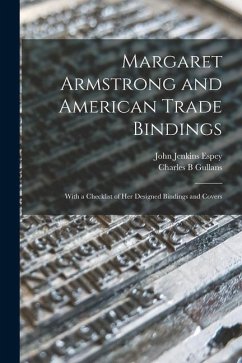 Margaret Armstrong and American Trade Bindings: With a Checklist of her Designed Bindings and Covers - Gullans, Charles B.; Espey, John Jenkins