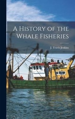 A History of the Whale Fisheries - J Travis (James Travis), Jenkins