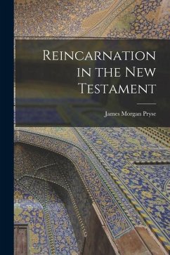 Reincarnation in the New Testament - Pryse, James Morgan