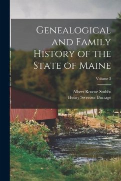Genealogical and Family History of the State of Maine; Volume 3 - Burrage, Henry Sweetser; Stubbs, Albert Roscoe