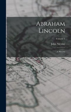 Abraham Lincoln - Nicolay, John