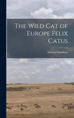 The Wild Cat of Europe Felix Catus - Hamilton, Edward