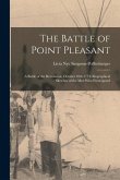 The Battle of Point Pleasant; a Battle of the Revolution, October 10th 1774; Biographical Sketches of the men who Participated