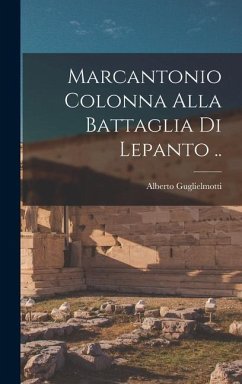 Marcantonio Colonna alla battaglia di Lepanto .. - Guglielmotti, Alberto