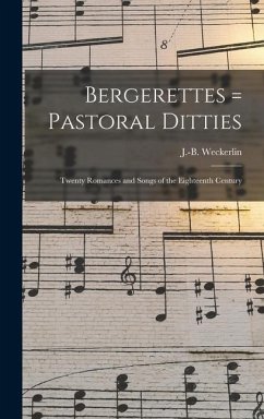 Bergerettes = Pastoral ditties: Twenty romances and songs of the eighteenth century