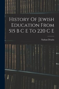History Of Jewish Education From 515 B C E To 220 C E - Drazin, Nathan