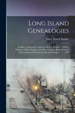 Long Island Genealogies: Families of Albertson, Andrews, Bedell, Birdsall ... Willets, Williams, Willis, Wright, and Other Families. Being Kind - Bunker, Mary Powell Long Island Genealogies: Families of Albertson, Andrews, Bedell, Birdsall ... Willets, Williams, Willis, Wright, and Other Families. Being Kind - Bunker, Mary Powell