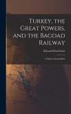 Turkey, the Great Powers, and the Bagdad Railway: A Study in Imperialism