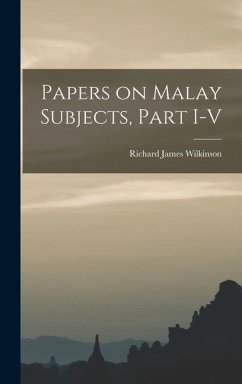 Papers on Malay Subjects, Part I-V - Wilkinson, Richard James