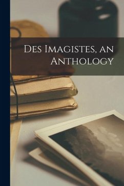 Des Imagistes, an Anthology - Anonymous