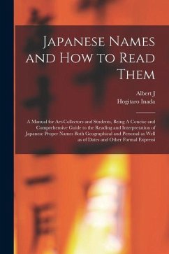 Japanese Names and how to Read Them: A Manual for Art-collectors and Students, Being A Concise and Comprehensive Guide to the Reading and Interpretati - Koop, Albert J.; Inada, Hogitaro