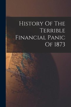 History Of The Terrible Financial Panic Of 1873 - Anonymous