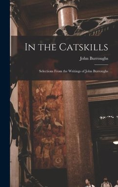 In the Catskills: Selections from the Writings of John Burroughs - Burroughs, John