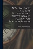 New Plane and Spherical Trigonometry, Surveying and Navigation, Teachers' Edition New Plane and Spherical Trigonometry, Surveying and Navigation, Teachers' Edition