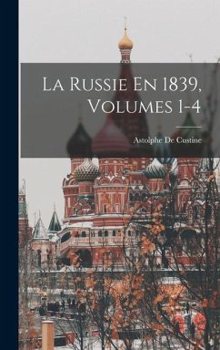 La Russie En 1839, Volumes 1-4 - De Custine, Astolphe