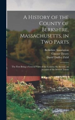 A History of the County of Berkshire, Massachusetts, in Two Parts - Field, David Dudley; Dewey, Chester