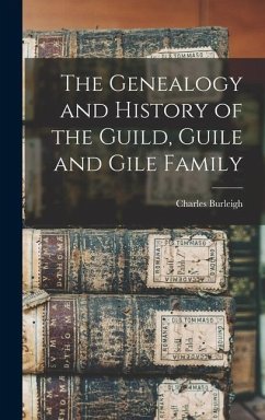The Genealogy and History of the Guild, Guile and Gile Family - Burleigh, Charles
