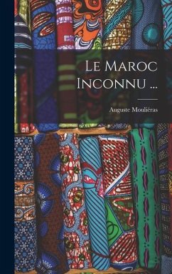 Le Maroc Inconnu ... - Mouliéras, Auguste