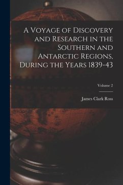 A Voyage of Discovery and Research in the Southern and Antarctic Regions, During the Years 1839-43; Volume 2 - Ross, James Clark