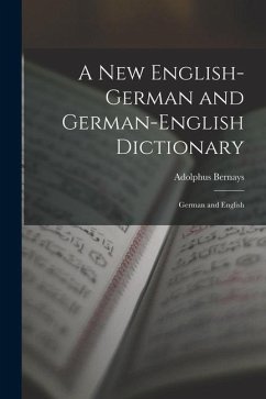 A New English-German and German-English Dictionary: German and English - Bernays, Adolphus