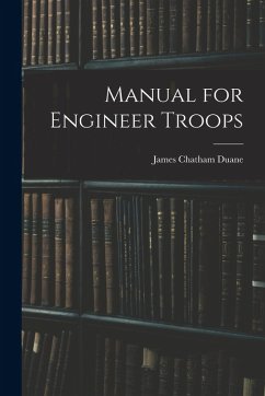 Manual for Engineer Troops - Duane, James Chatham