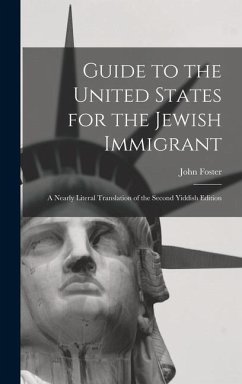 Guide to the United States for the Jewish Immigrant: A Nearly Literal Translation of the Second Yiddish Edition - Carr, John Foster