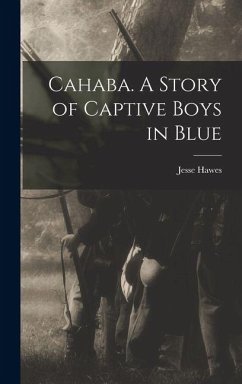 Cahaba. A Story of Captive Boys in Blue - Hawes, Jesse