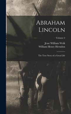 Cover Abraham Lincoln; the True Story of a Great Life; Volume 2