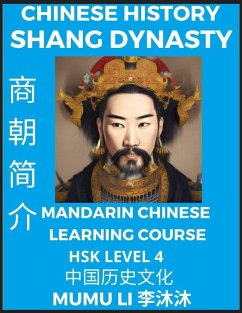 Chinese History of Shang Dynasty - Mandarin Chinese Learning Course (HSK Level 4), Self-learn Chinese, Easy Lessons, Simplified Characters, Words, Idioms, Stories, Essays, Vocabulary, Culture, Poems, Confucianism, English, Pinyin - Li, Mumu