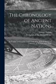 The Chronology of Ancient Nations; an English Version of the Arabic Text of the Athâr-ul-Bâkiya of Albîrûnî, or &quote;Vestiges of the Past&quote;