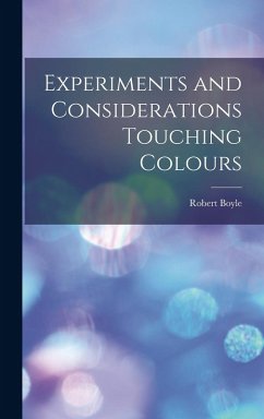 Experiments and Considerations Touching Colours - Boyle, Robert