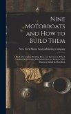 Nine Motorboats and how to Build Them: A Book of Complete Building Plans and Instruction, Which Contains all Necessary Information for the Amateur who