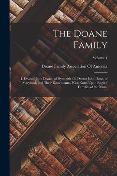 The Doane Family: I. Deacon John Doane, of Plymouth; Ii. Doctor John Done, of Maryland, and Their Descendants, With Notes Upon English F
