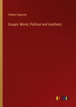 Essays: Moral, Political and Aesthetic - Spencer, Herbert