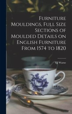 Furniture Mouldings, Full Size Sections of Moulded Details on English Furniture From 1574 to 1820 - Warne, Ej