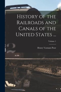 History of the Railroads and Canals of the United States ...; Volume 1 - Poor, Henry Varnum