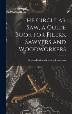 The Circular saw, a Guide Book for Filers, Sawyers and Woodworkers
