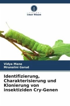 Identifizierung, Charakterisierung und Klonierung von insektiziden Cry-Genen - Mane, Vidya;Garud, Mrunalini