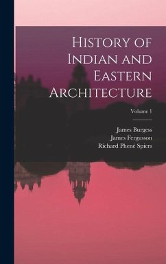 History of Indian and Eastern Architecture; Volume 1 - Fergusson, James; Burgess, James; Spiers, Richard Phené