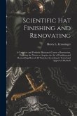 Scientific hat Finishing and Renovating; a Complete and Profusely Illustrated Course of Instruction, Enabling the Novice to Acquire the art of Finishing and Remodeling Hats of all Varieties According to Tested and Approved Methods
