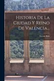Historia De La Ciudad Y Reino De Valencia...