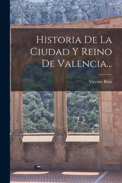 Historia De La Ciudad Y Reino De Valencia... - Boix, Vicente