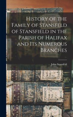 Cover History of the Family of Stansfeld of Stansfield in the Parish of Halifax and its Numerous Branches