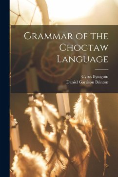 Grammar of the Choctaw Language - Brinton, Daniel Garrison; Byington, Cyrus