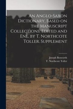 An Anglo-Saxon Dictionary, Based on the Manuscript Collections. Edited and enl. by T. Northcote Toller. Supplement - Bosworth, Joseph; Toller, T. Northcote