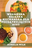 Wega¿ska ksi¿¿ka kucharska dla pocz¿tkuj¿cych 2023