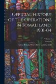 Official History of the Operations in Somaliland, 1901-04; Volume 1