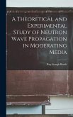 A Theoretical and Experimental Study of Neutron Wave Propagation in Moderating Media