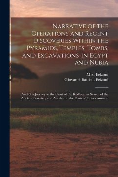 Narrative of the Operations and Recent Discoveries Within the Pyramids, Temples, Tombs, and Excavations, in Egypt and Nubia; and of a Journey to the C - Belzoni, Giovanni Battista; Belzoni