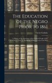The Education of the Negro Prior to 1861